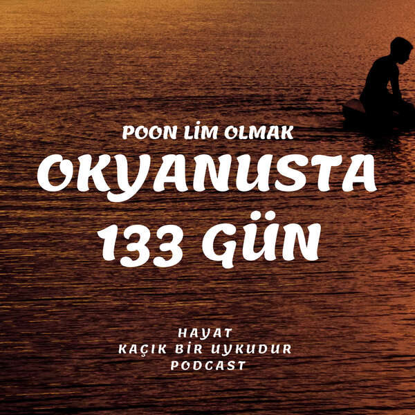 OKYANUSTA 133 GÜN-HAYAT KAÇIK BİR UYKUDUR