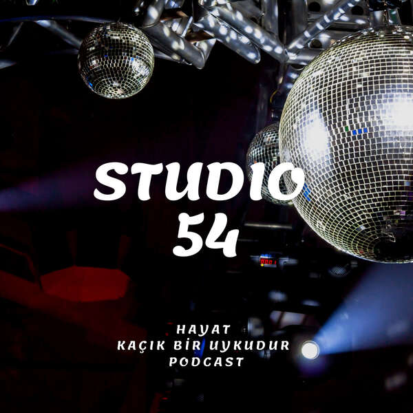 STUDIO 54-HAYAT KAÇIK BİR UYKUDUR