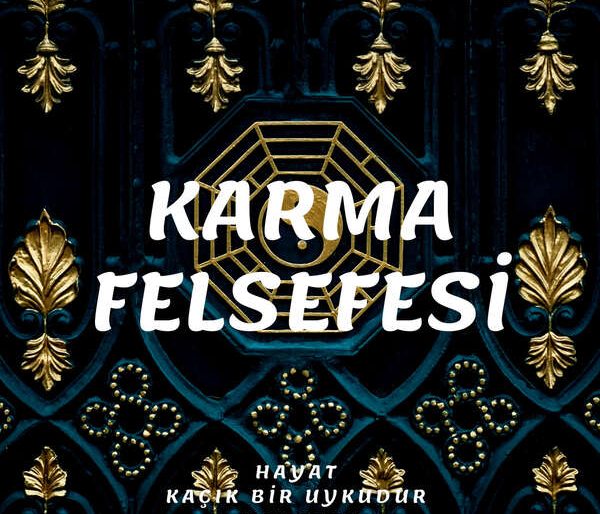 KARMA FELSEFESİ-HAYAT KAÇIK BİR UYKUDUR