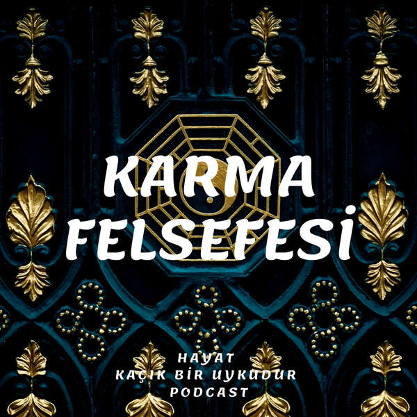 KARMA FELSEFESİ-HAYAT KAÇIK BİR UYKUDUR