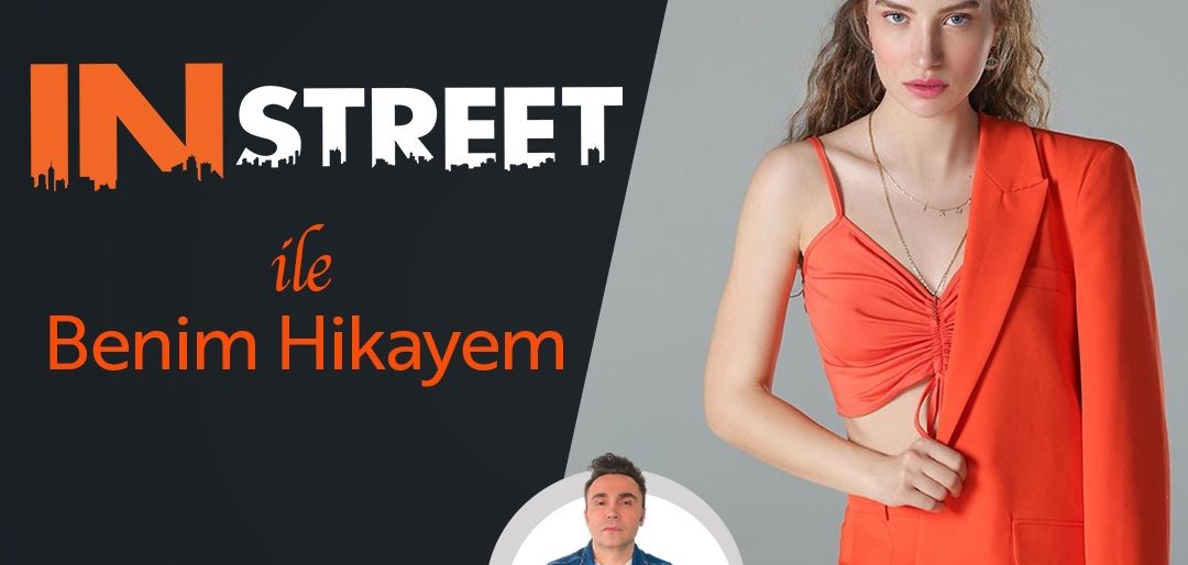 Irmak Arıcı-IN STREET ile Benim Hikayem