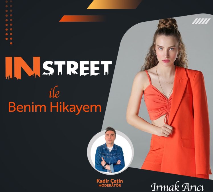 Irmak Arıcı-IN STREET ile Benim Hikayem